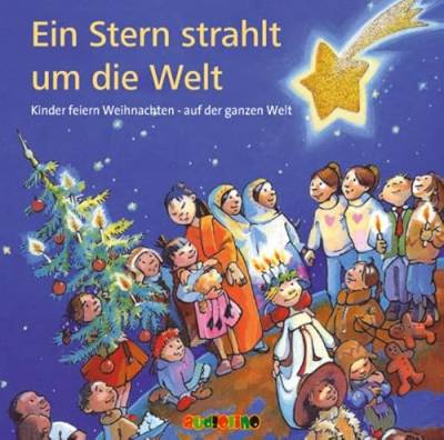 Ein Stern strahlt um die Welt CD: Kinder feiern Weihnachten hier bei uns und anderswo: Kinder feiern Weihnachten - auf der ganzen Welt von Audiolino